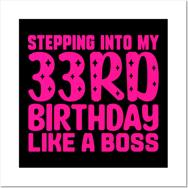 Stepping Into My 33rd Birthday Like A Boss Wall Art by colorsplash